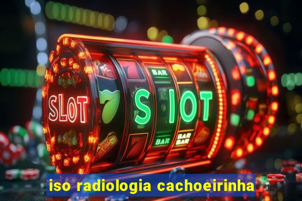 iso radiologia cachoeirinha